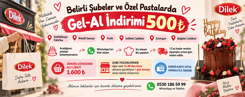 Belirli şubeler ve özel pastalarda Gel-Al indirimi 500 TL: Deliklikaya Fabrika, İkitelli Sanayi, Fatih, İstiklal Caddesi, Emirgan ve Bağdat Caddesi şubeleri