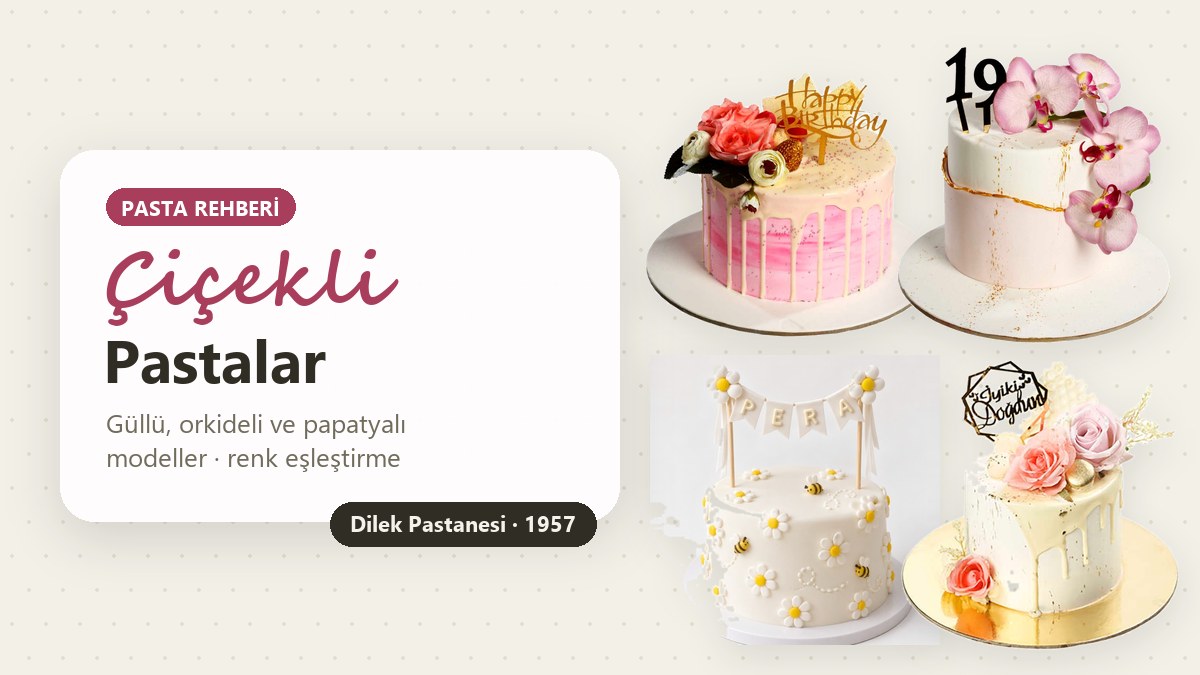 Çiçekli pasta modelleri: güllü, orkideli ve papatyalı doğum günü ve nişan pastaları