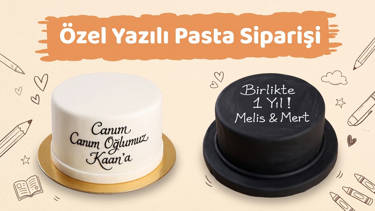 Özel yazılı pasta siparişi rehberi: üzerine mesaj yazılmış iki pasta