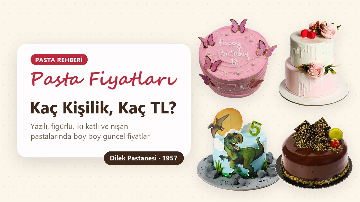Yazılı, figürlü ve iki katlı pasta modelleriyle pasta fiyatları rehberi