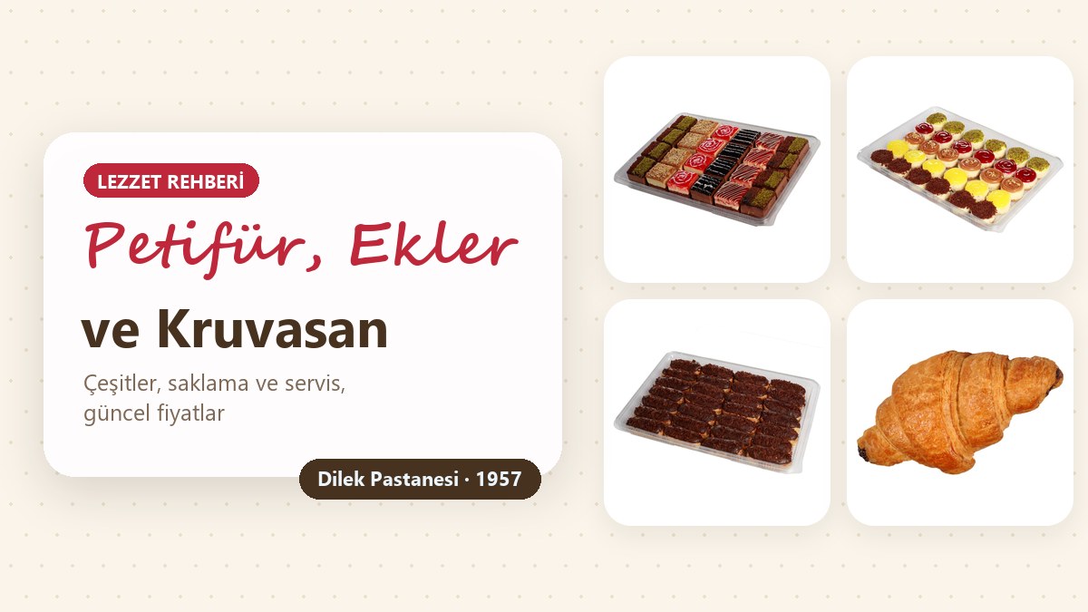 Petifür, ekler ve kruvasan: karışık petifür büyük kutu, mini cheesecake kutusu, çikolatalı minik ekler ve çikolatalı kruvasan